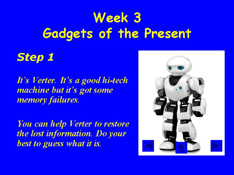 Week 3 Gadgets of the Present  Step 1    It’s Verter.